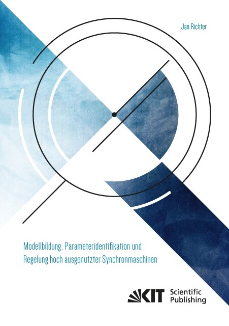 Modellbildung, Parameteridentifikation und Regelung hoch ausgenutzter Synchronmaschinen (Paperback)