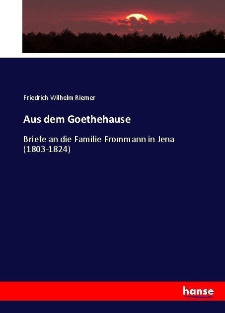 Aus dem Goethehause: Briefe an die Familie Frommann in Jena (1803-1824) (Paperback)