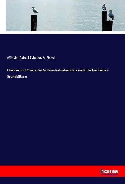 Theorie und Praxis des Volksschulunterrichts nach Herbartischen Grunds?zen (Paperback)