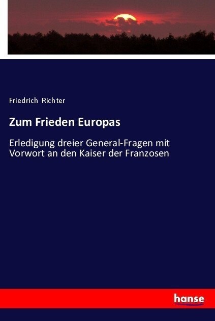 Zum Frieden Europas: Erledigung dreier General-Fragen mit Vorwort an den Kaiser der Franzosen (Paperback)