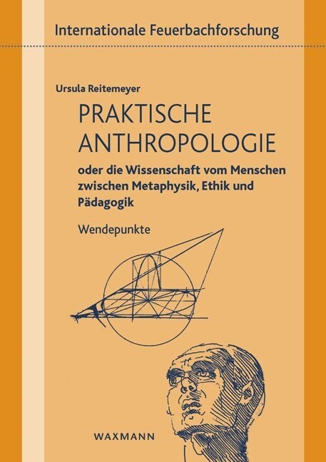 Praktische Anthropologie oder die Wissenschaft vom Menschen zwischen Metaphysik, Ethik und P?agogik: Wendepunkte (Paperback)