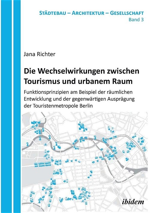 Die Wechselwirkungen zwischen Tourismus und urbanem Raum. Funktionsprinzipien am Beispiel der r?mlichen Entwicklung und der gegenw?tigen Auspr?ung (Paperback)