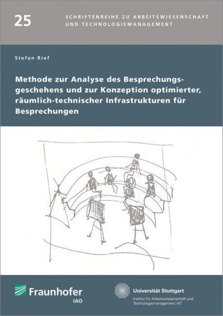 Methode zur Analyse des Besprechungsgeschehens und zur Konzeption optimierter, raumlich-technischer Infrastrukturen fur Besprechungen. (Paperback)