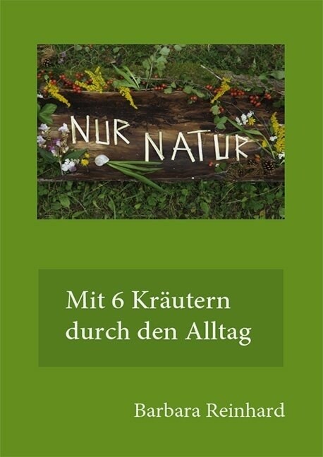 Nur Natur - mit 6 Krautern durch den Alltag (Hardcover)