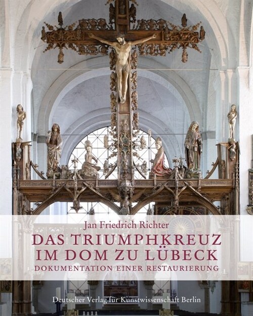 Das Triumphkreuz Im Dom Zu Lubeck: Dokumentation Einer Restaurierung (Hardcover)