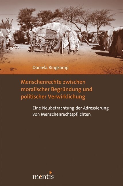 Menschenrechte Zwischen Moralischer Begr?dung Und Politischer Verwirklichung: Eine Neubetrachtung Der Adressierung Von Menschenrechtspflichten (Paperback)