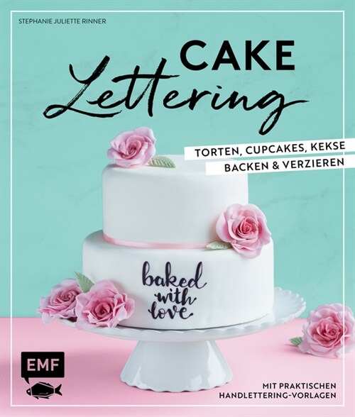 Cake Lettering - Torten, Cupcakes, Kekse backen und verzieren (Hardcover)