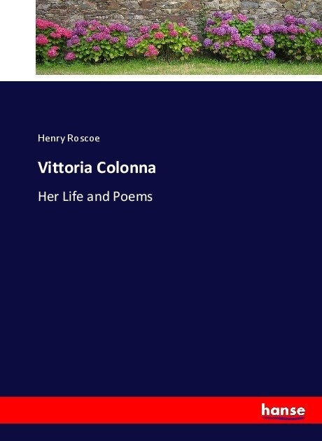 Vittoria Colonna: Her Life and Poems (Paperback)