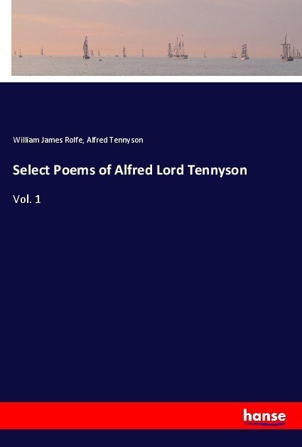 Select Poems of Alfred Lord Tennyson: Vol. 1 (Paperback)