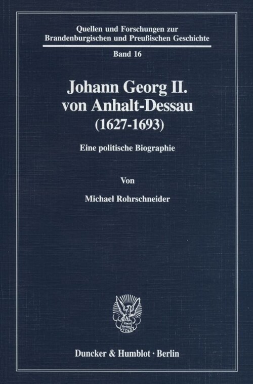 Johann Georg II. Von Anhalt-Dessau (1627-1693): Eine Politische Biographie (Paperback)