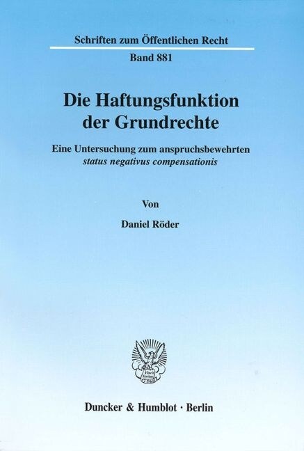 Die Haftungsfunktion Der Grundrechte: Eine Untersuchung Zum Anspruchsbewehrten Status Negativus Compensationis (Paperback)