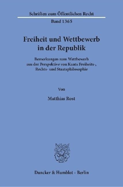 Freiheit Und Wettbewerb in Der Republik: Bemerkungen Zum Wettbewerb Aus Der Perspektive Von Kants Freiheits-, Rechts- Und Staatsphilosophie (Paperback)