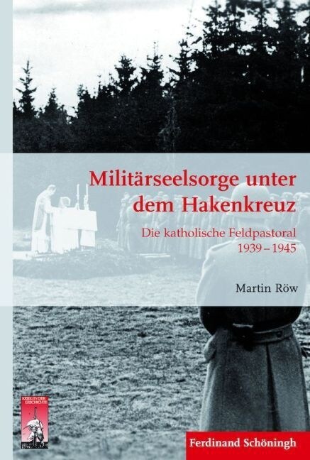 Milit?seelsorge Unter Dem Hakenkreuz: Die Katholische Feldpastoral 1939 - 1945 (Hardcover)