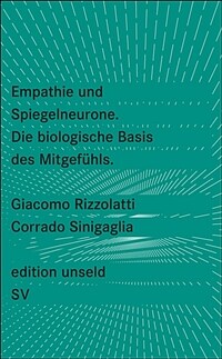 Empathie und Spiegelneurone : die biologische Basis des Mitgefühls 1. Aufl