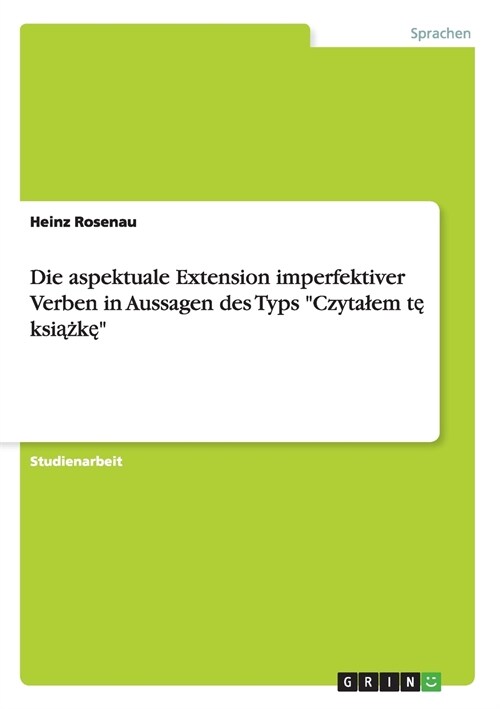 Die aspektuale Extension imperfektiver Verben in Aussagen des Typs Czytalem tę książkę (Paperback)