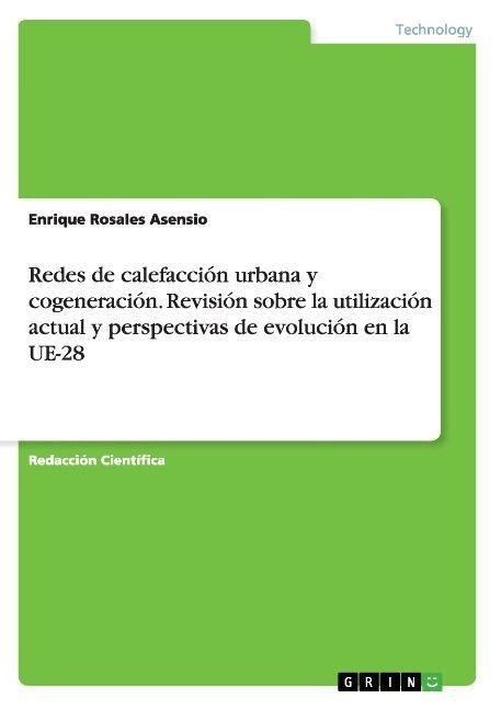 Redes de calefacci? urbana y cogeneraci?. Revisi? sobre la utilizaci? actual y perspectivas de evoluci? en la UE-28 (Paperback)