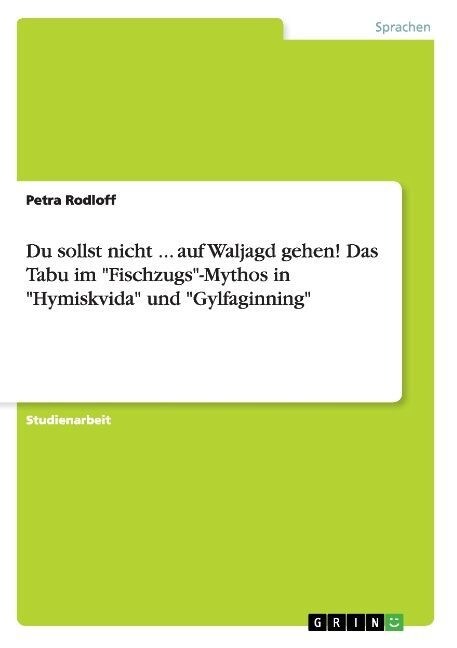 Du sollst nicht ... auf Waljagd gehen! Das Tabu im Fischzugs-Mythos in Hymiskvida und Gylfaginning (Paperback)