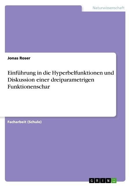 Einf?rung in die Hyperbelfunktionen und Diskussion einer dreiparametrigen Funktionenschar (Paperback)