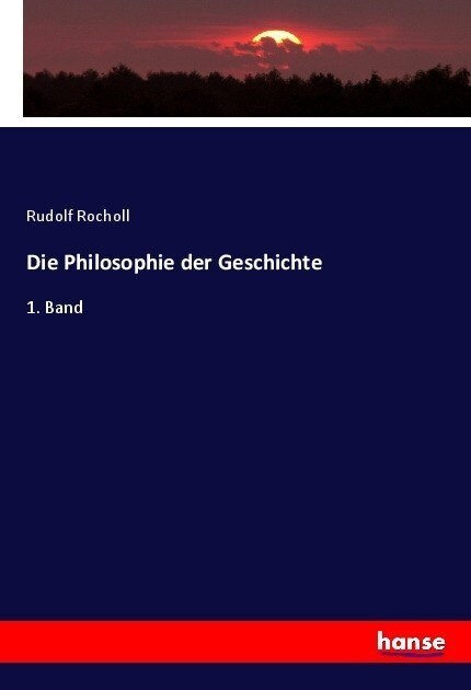 Die Philosophie der Geschichte: 1. Band (Paperback)