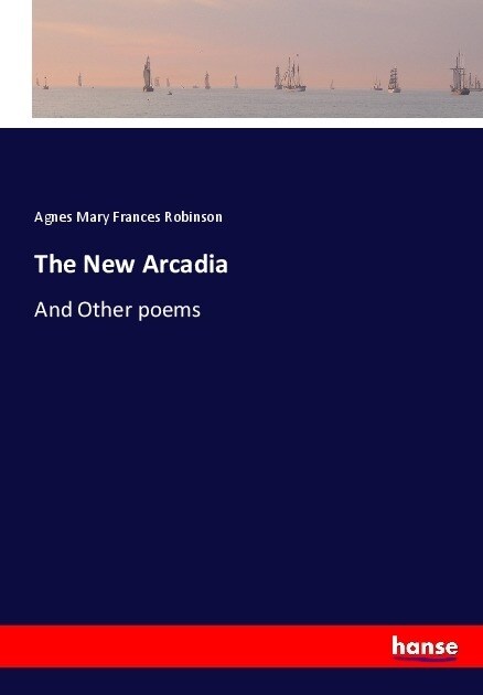 The New Arcadia: And Other poems (Paperback)