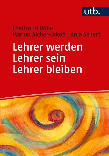 Lehrer werden - Lehrer sein - Lehrer bleiben (Paperback)