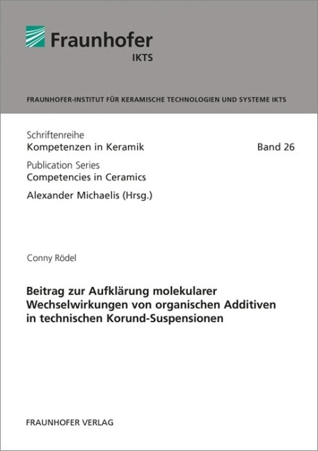 Beitrag zur Aufklarung molekularer Wechselwirkungen von organischen Additiven in technischen Korund-Suspensionen (Paperback)