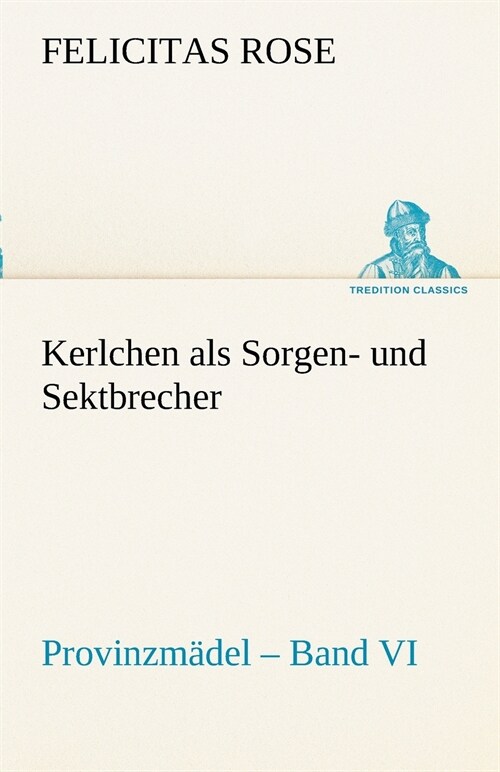 Kerlchen als Sorgen- und Sektbrecher (Paperback)