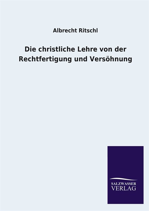 Die christliche Lehre von der Rechtfertigung und Vers?nung (Paperback)