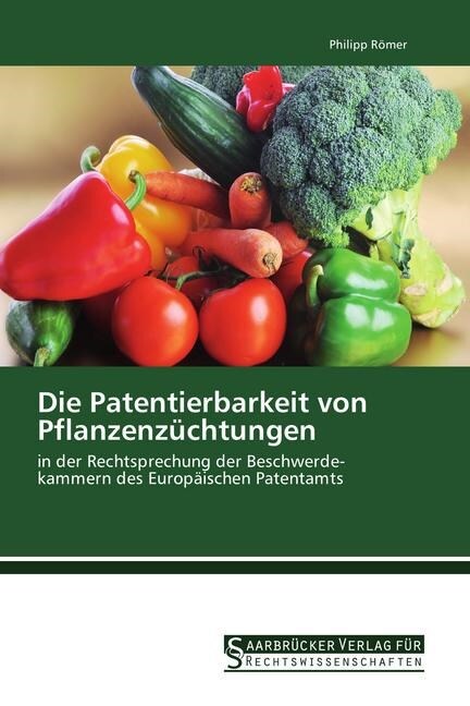 Die Patentierbarkeit von Pflanzenzuchtungen (Paperback)