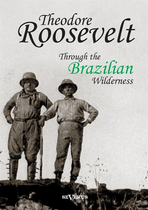 Theodore Roosevelt: Through the Brazilian Wilderness (Paperback)