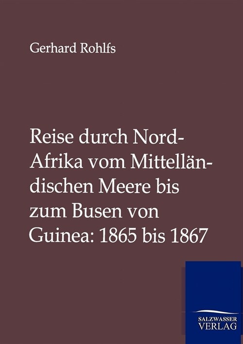 Reise Durch Nord-Afrika Vom Mittell?dischen Meere Bis Zum Busen Von Guinea: 1865 Bis 1867 (Paperback)