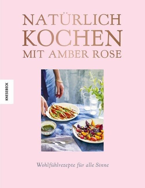 Naturlich kochen mit Amber Rose (Hardcover)