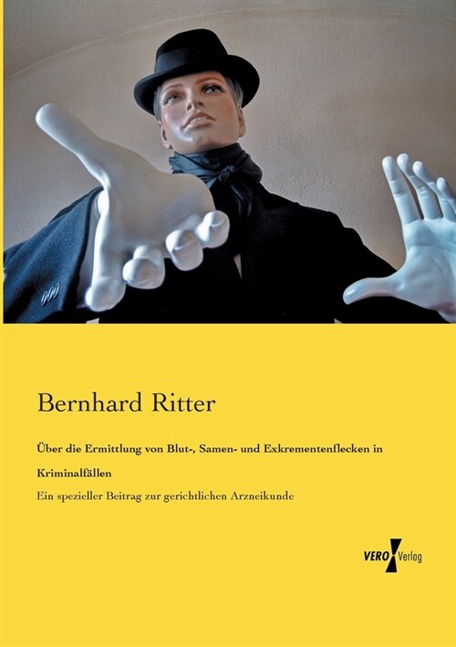 ?er die Ermittlung von Blut-, Samen- und Exkrementenflecken in Kriminalf?len: Ein spezieller Beitrag zur gerichtlichen Arzneikunde (Paperback)