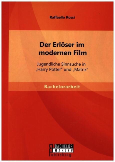 Der Erl?er im modernen Film: Jugendliche Sinnsuche in Harry Potter und Matrix (Paperback)