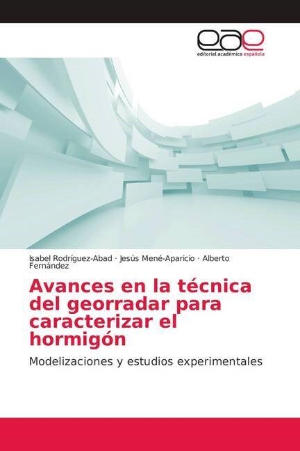 Avances en la tecnica del georradar para caracterizar el hormigon (Paperback)