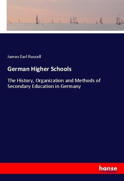 German Higher Schools: The History, Organization and Methods of Secondary Education in Germany (Paperback)