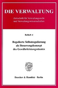 Regulierte Selbstregulierung als Steuerungskonzept des Gewahrleistungsstaates : Ergebnisse des Symposiums aus Anlass des 60. Geburtstages