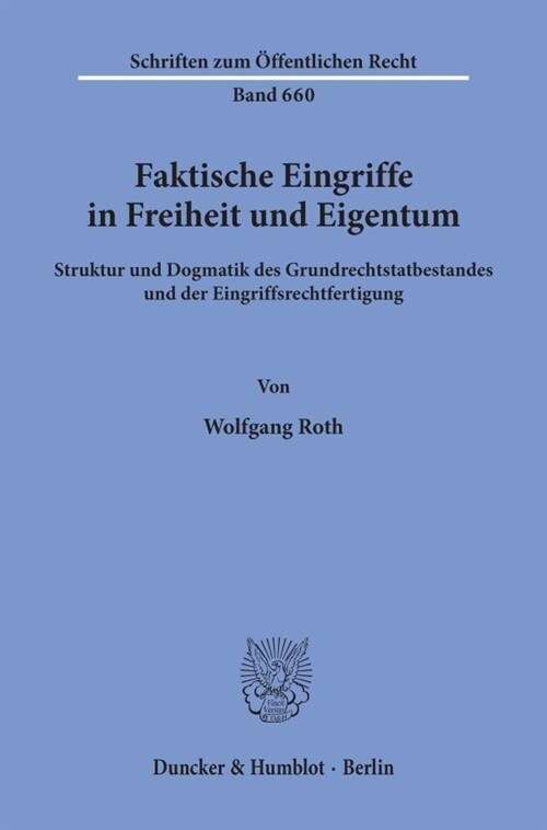 Faktische Eingriffe in Freiheit Und Eigentum: Struktur Und Dogmatik Des Grundrechtstatbestandes Und Der Eingriffsrechtfertigung (Paperback)