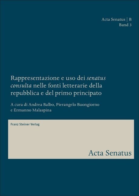Rappresentazione E USO Dei senatus Consulta Nelle Fonti Letterarie Della Repubblica E del Primo Principato (Hardcover)
