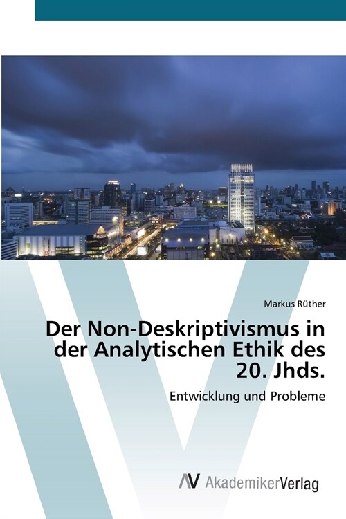 Der Non-Deskriptivismus in der Analytischen Ethik des 20. Jhds. (Paperback)