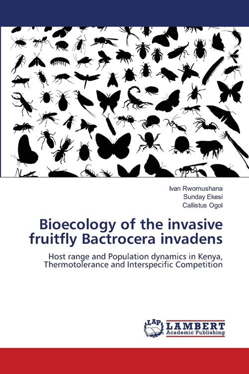 Bioecology of the invasive fruitfly Bactrocera invadens (Paperback)