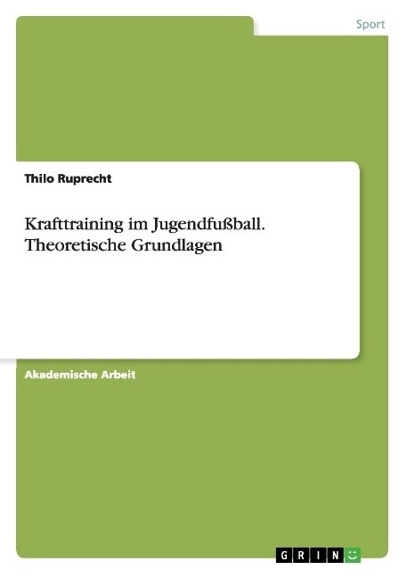 Krafttraining im Jugendfu?all. Theoretische Grundlagen (Paperback)
