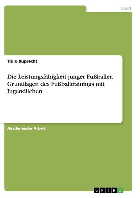 Die Leistungsf?igkeit junger Fu?aller. Grundlagen des Fu?alltrainings mit Jugendlichen (Paperback)