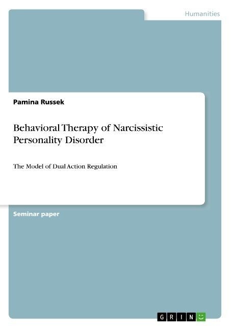 Behavioral Therapy of Narcissistic Personality Disorder: The Model of Dual Action Regulation (Paperback)