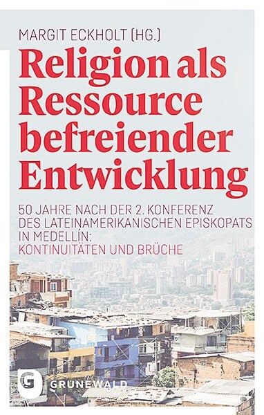 Religion ALS Ressource Befreiender Entwicklung: 50 Jahre Nach Der 2. Konferenz Des Lateinamerikanischen Episkopats in Medellin: Kontinuitaten Und Bruc (Hardcover)