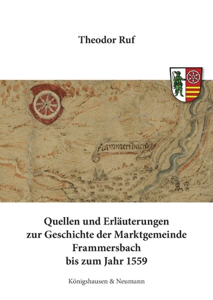 Quellen und Erlauterungen zur Geschichte der Marktgemeinde Frammersbach bis zum Jahr 1559 (Hardcover)