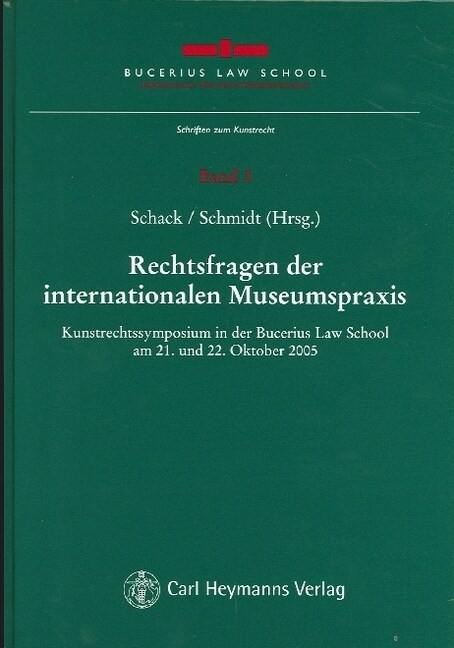 Rechtsfragen der internationalen Museumspraxis Kunstrechtssymposium in der Bucerius Law School am 21. und 22. Oktober 2005 (Hardcover)