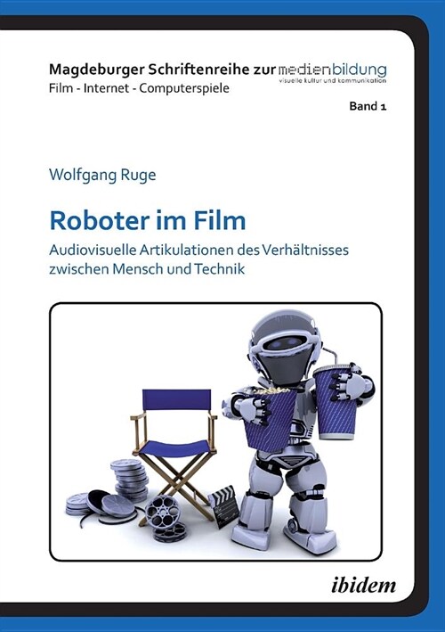 Roboter im Film. Audiovisuelle Artikulationen des Verh?tnisses zwischen Mensch und Technik (Paperback)