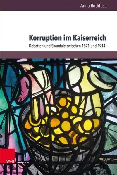 Korruption Im Kaiserreich: Debatten Und Skandale Zwischen 1871 Und 1914 (Hardcover)