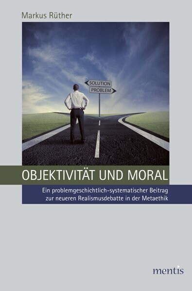 Objektivit? Und Moral: Ein Problemgeschichtlich-Systematischer Beitrag Zur Neueren Realismusdebatte in Der Metaethik (Paperback)
